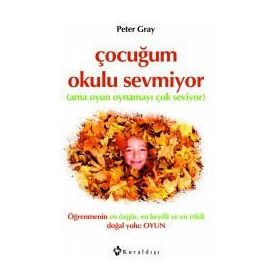 Çocuğum Okulu Sevmiyor - Peter Gray