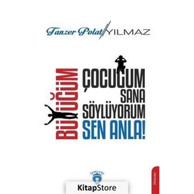 Çocuğum Sana Söylüyorum, Büyüğüm Sen Anla! - Tanzer Polat Yılmaz