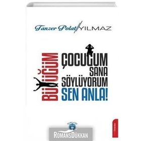 Çocuğum Sana Söylüyorum, Büyüğüm Sen Anla! - Tanzer Polat Yılmaz