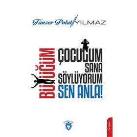 Çocuğum Sana Söylüyorum, Büyüğüm Sen Anla! - Tanzer Polat Yılmaz