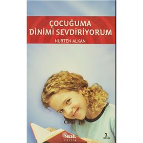 ÇOCUĞUMA DINIMI SEVDIRIYORUM - NURTEN ALKAN