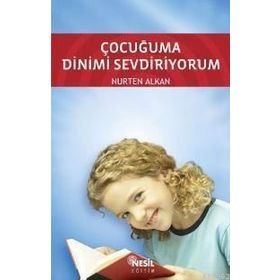 ÇOCUĞUMA DINIMI SEVDIRIYORUM - NURTEN ALKAN