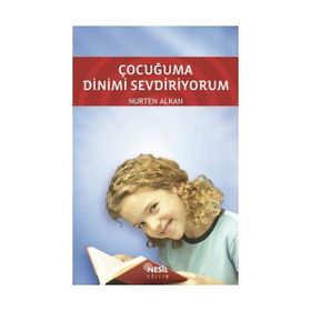 ÇOCUĞUMA DINIMI SEVDIRIYORUM - NURTEN ALKAN