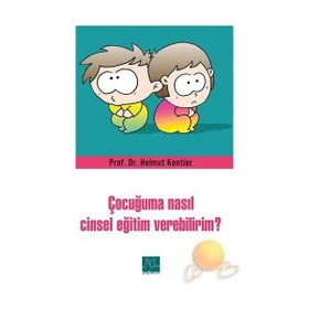 ÇOCUĞUMA NASIL CINSEL EĞİTİM VEREBILIRIM? - HELMUT KENTLER