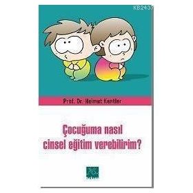 ÇOCUĞUMA NASIL CINSEL EĞİTİM VEREBILIRIM? - HELMUT KENTLER