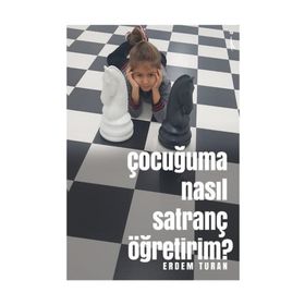 Çocuğuma Nasıl Satranç Öğretirim? - Erdem Turan
