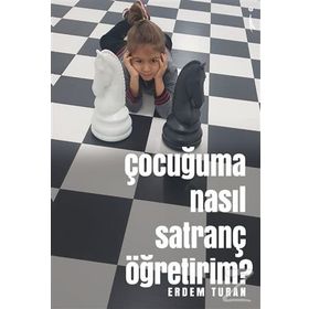 Çocuğuma Nasıl Satranç Öğretirim? - Erdem Turan