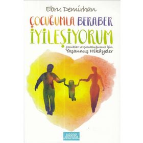 Çocuğumla Beraber İyileşiyorum - Ebru Demirhan