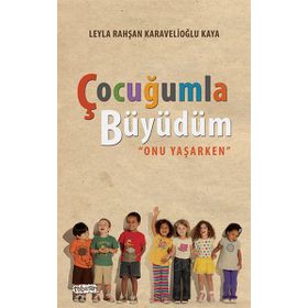 Çocuğumla Büyüdüm - Leyla Rahşan Karavelioğlu Kaya