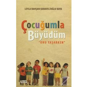 Çocuğumla Büyüdüm - Leyla Rahşan Karavelioğlu Kaya