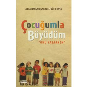 Çocuğumla Büyüdüm - Leyla Rahşan Karavelioğlu Kaya