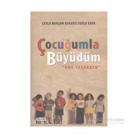 Çocuğumla Büyüdüm - Leyla Rahşan Karavelioğlu Kaya