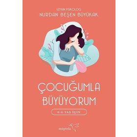 Çocuğumla Büyüyorum - Nurdan Beşen Büyükak