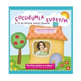 Çocuğumla Evdeyim 0-12 Ay Gelişim Takipli Oyunlar - Özge Selçuk Bozkurt