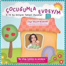 Çocuğumla Evdeyim 0-12 Ay Gelişim Takipli Oyunlar - Özge Selçuk Bozkurt