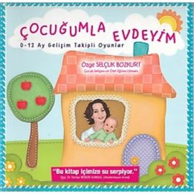 Çocuğumla Evdeyim 0-12 Ay Gelişim Takipli Oyunlar - Özge Selçuk Bozkurt