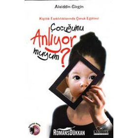 ÇOCUĞUMU ANLIYOR MUYUM?