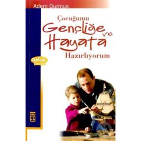ÇOCUĞUMU GENÇLİĞE VE HAYATA HAZIRLIYORUM - ADEM DURMUŞ