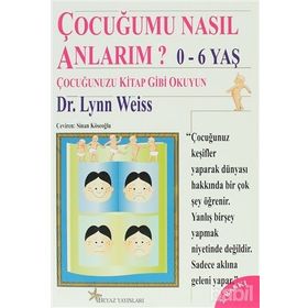 ÇOCUĞUMU NASIL ANLARIM? 0-6 YAŞ - LYON WEISS