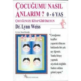 ÇOCUĞUMU NASIL ANLARIM? 0-6 YAŞ - LYON WEISS