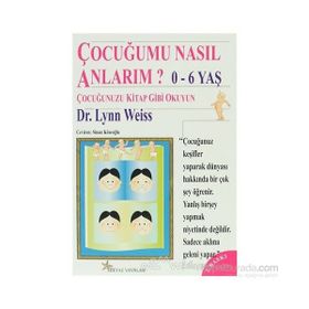 ÇOCUĞUMU NASIL ANLARIM? 0-6 YAŞ - LYON WEISS