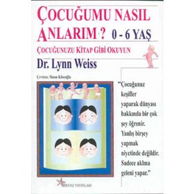 ÇOCUĞUMU NASIL ANLARIM? 0-6 YAŞ - LYON WEISS