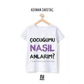 Çocuğumu Nasıl Anlarım ? - Asuman Sarıtaş
