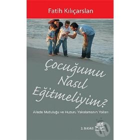 ÇOCUĞUMU NASIL EĞİTMELİYİM? - FATIH KILIÇARSLAN