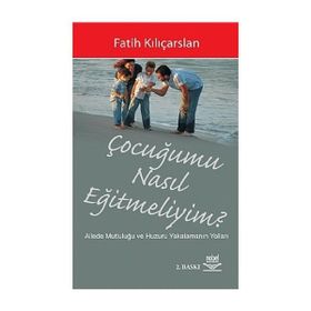 ÇOCUĞUMU NASIL EĞİTMELİYİM? - FATIH KILIÇARSLAN
