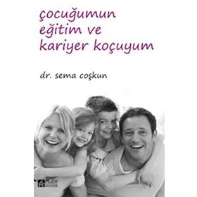 Çocuğumun Eğitim ve Kariyer Koçuyum - Sema Coşkun