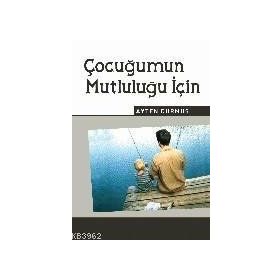 ÇOCUĞUMUN MUTLULUĞU İÇİN - AYTEN DURMUŞ