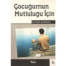 ÇOCUĞUMUN MUTLULUĞU İÇİN - AYTEN DURMUŞ