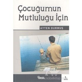 ÇOCUĞUMUN MUTLULUĞU İÇİN - AYTEN DURMUŞ