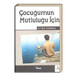 ÇOCUĞUMUN MUTLULUĞU İÇİN - AYTEN DURMUŞ
