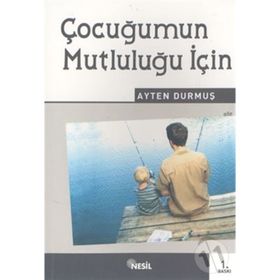 ÇOCUĞUMUN MUTLULUĞU İÇİN - AYTEN DURMUŞ