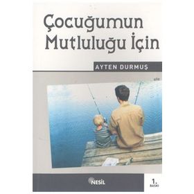ÇOCUĞUMUN MUTLULUĞU İÇİN - AYTEN DURMUŞ