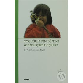 ÇOCUĞUN DIN EĞİTİMİ VE KARŞILAŞILAN GÜÇLÜKLER - FATIH MENDERES BILGILI