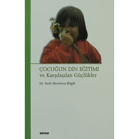ÇOCUĞUN DIN EĞİTİMİ VE KARŞILAŞILAN GÜÇLÜKLER - FATIH MENDERES BILGILI