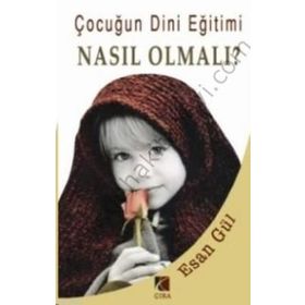 ÇOCUĞUN DINI EĞİTİMİ NASIL OLMALI? - ESAN GÜL