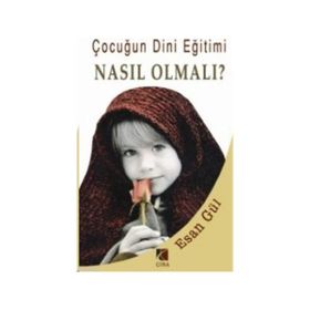 ÇOCUĞUN DINI EĞİTİMİ NASIL OLMALI? - ESAN GÜL