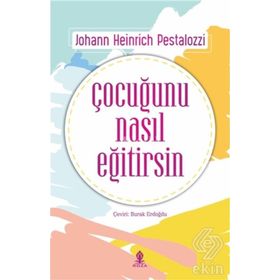 Çocuğunu Nasıl Eğitirsin - Johann Heinrich Pestalozzi