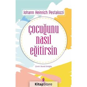 Çocuğunu Nasıl Eğitirsin - Johann Heinrich Pestalozzi