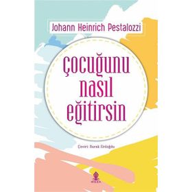 Çocuğunu Nasıl Eğitirsin - Johann Heinrich Pestalozzi