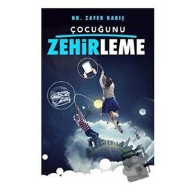 Çocuğunu Zehirleme - Zafer Barış