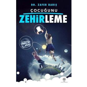 Çocuğunu Zehirleme - Zafer Barış