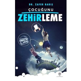 Çocuğunu Zehirleme - Zafer Barış