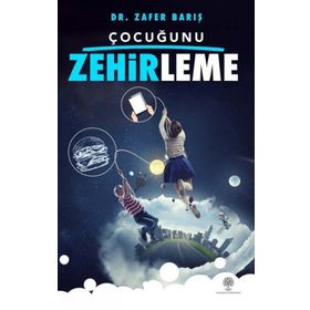Çocuğunu Zehirleme - Zafer Barış