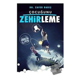Çocuğunu Zehirleme - Zafer Barış
