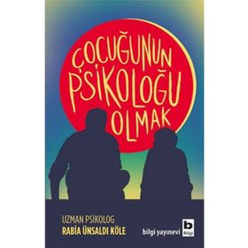 Çocuğunun Psikoloğu Olmak - Psikolog Rabia Ünsaldi Köle