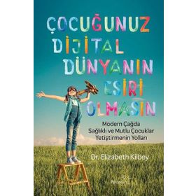 Çocuğunuz Dijital Dünyanın Esiri Olmasın - Elizabeth Rigbey